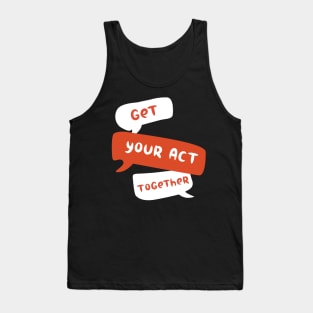 get your act together Tank Top